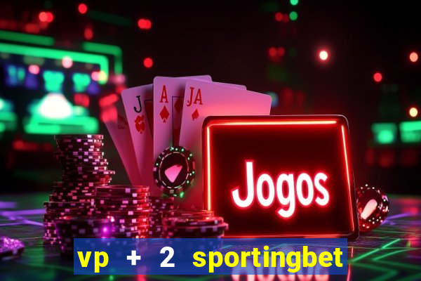 vp + 2 sportingbet o que significa